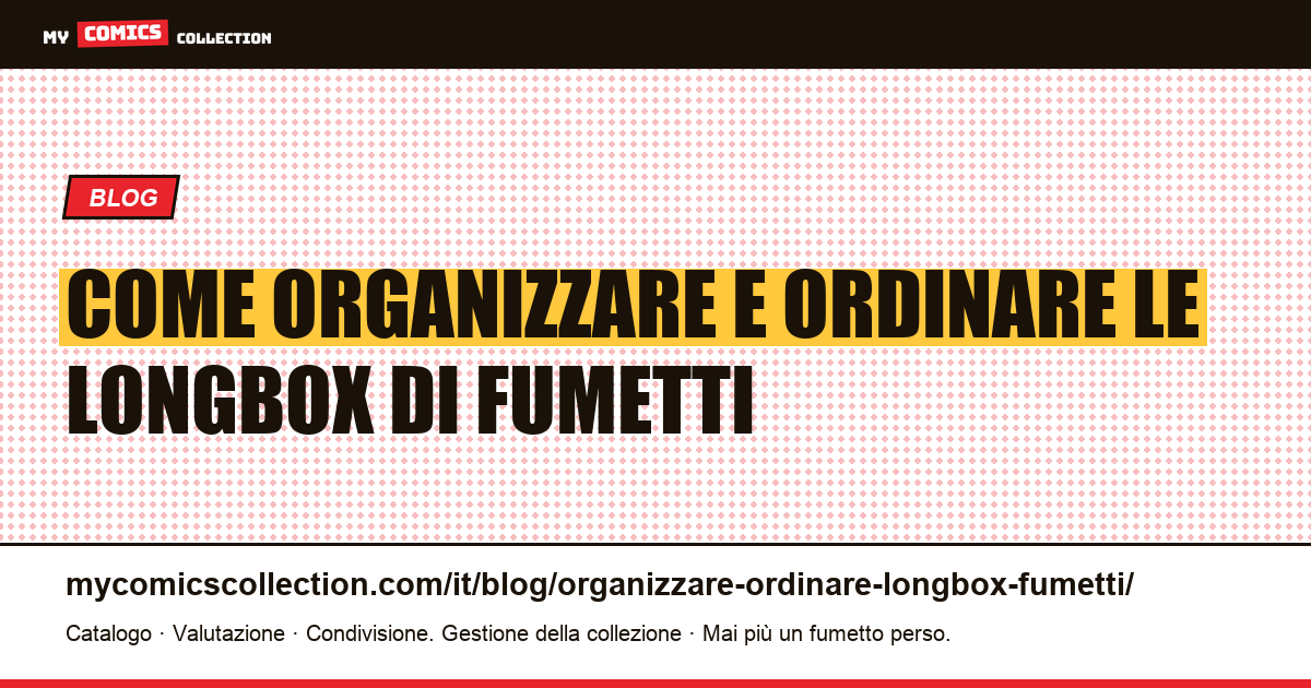 Come organizzare e ordinare le longbox di fumetti — illustrazione articolo