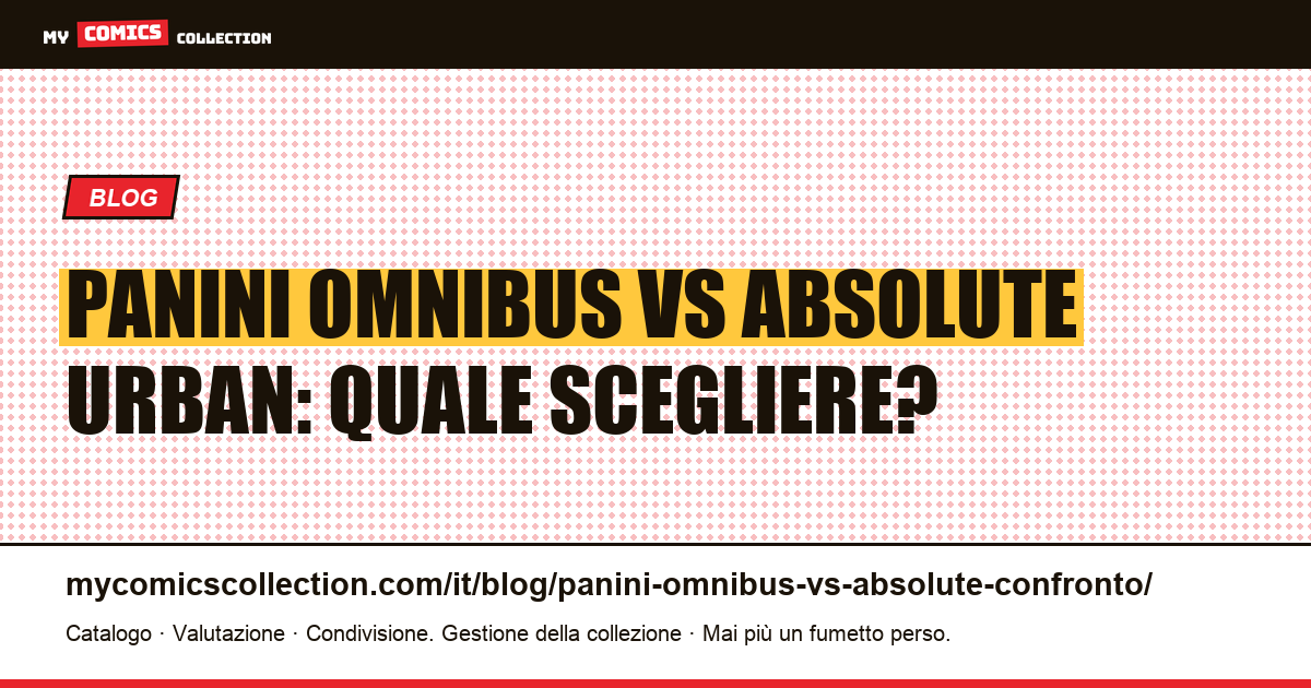 Panini Omnibus vs Urban Absolute: confronto completo per collezionisti — illustrazione articolo