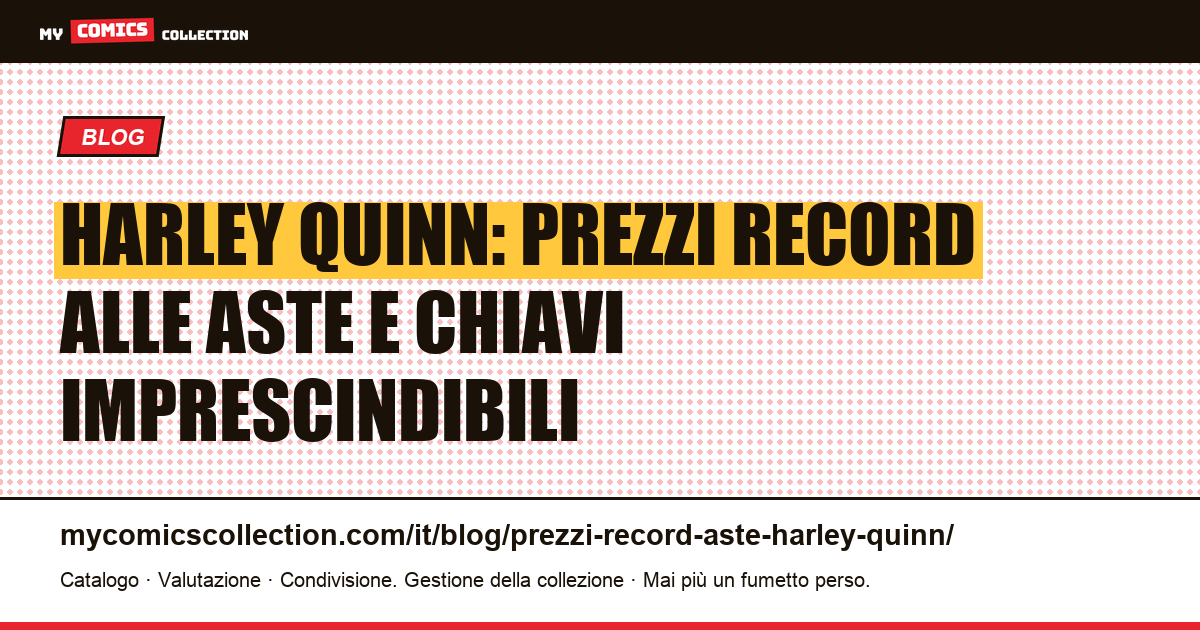 Harley Quinn: prezzi record e chiavi da collezione (guida aggiornata 2026) — illustrazione articolo