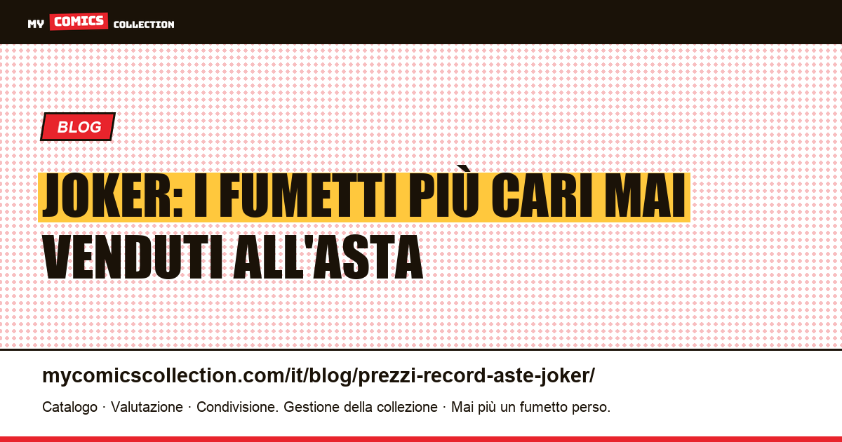 Joker: prezzi record alle aste e quotazioni reali delle key issue (giugno 2026) — illustrazione articolo