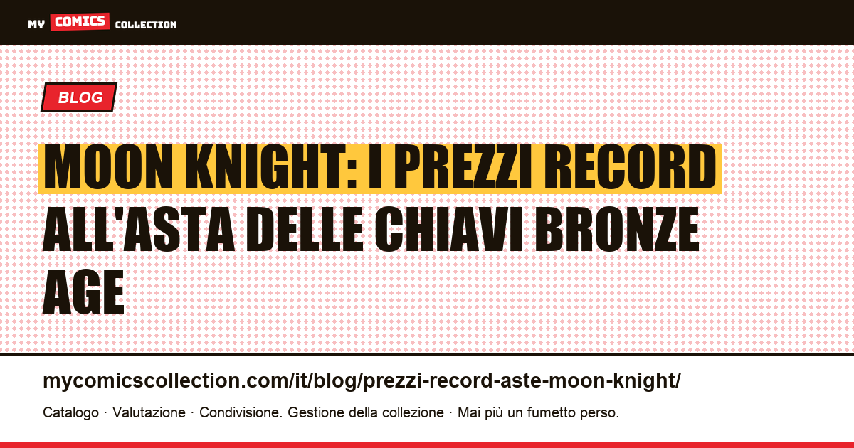 Moon Knight: prezzi record all'asta e quotazioni delle chiavi Bronze Age — illustrazione articolo