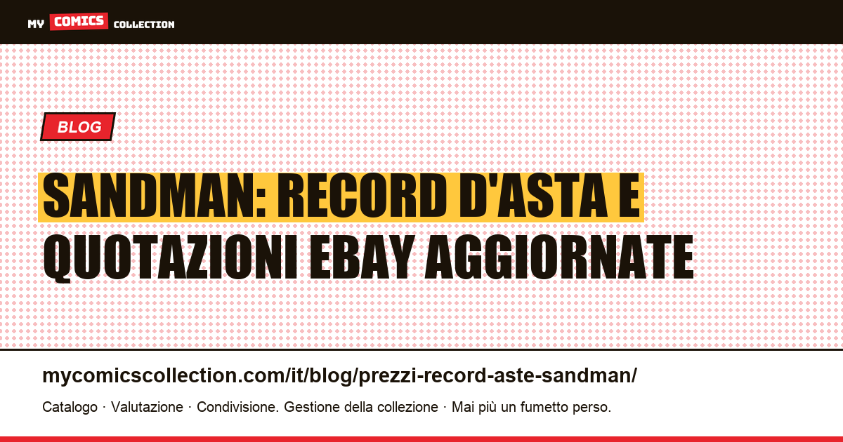 Sandman: record d'asta documentati e quotazioni eBay reali (2026) — illustrazione articolo