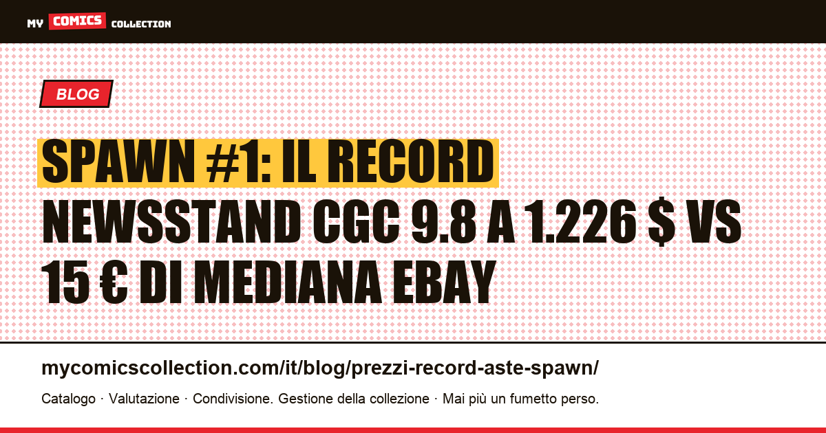 Spawn: record d'asta documentati e mediane eBay reali (giugno 2026) — illustrazione articolo
