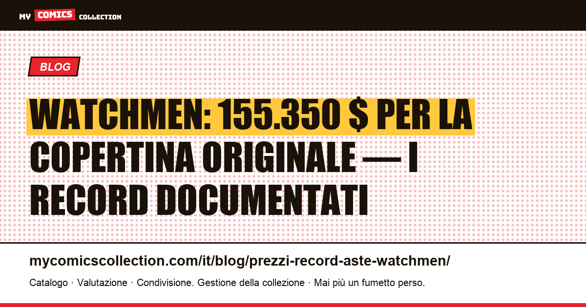 Watchmen: prezzi record all'asta e valore dei numeri originali (giugno 2026) — illustrazione articolo