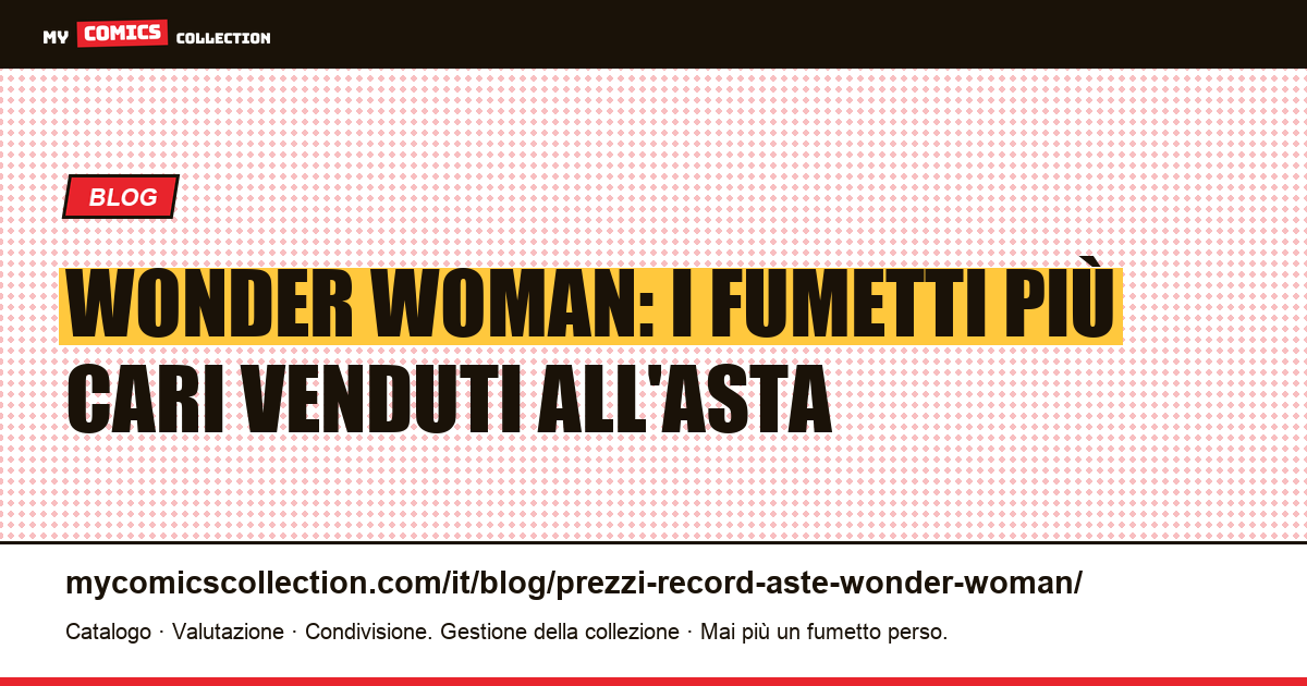 Wonder Woman: prezzi record all'asta e key issue da collezione — illustrazione articolo