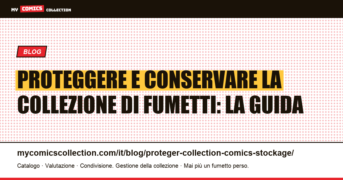 Proteggere e conservare la tua collezione di fumetti: la guida del collezionista serio — illustrazione articolo