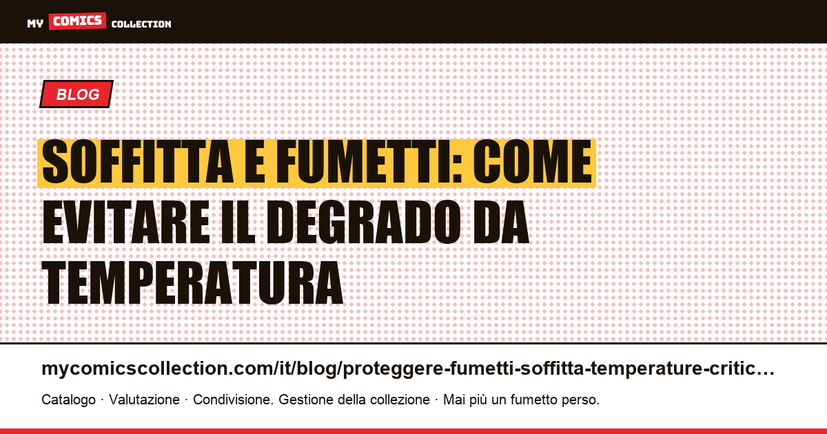 Proteggere i fumetti in soffitta dalle temperature critiche — illustrazione articolo