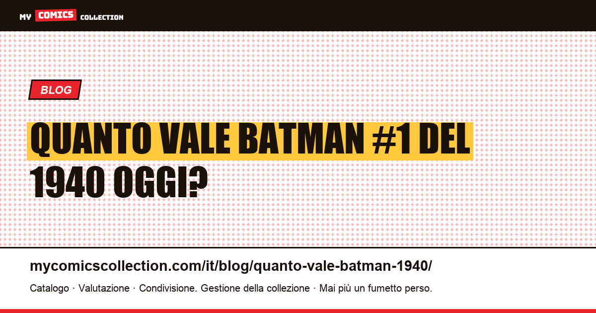 Quanto vale Batman #1 del 1940 oggi? — illustrazione articolo