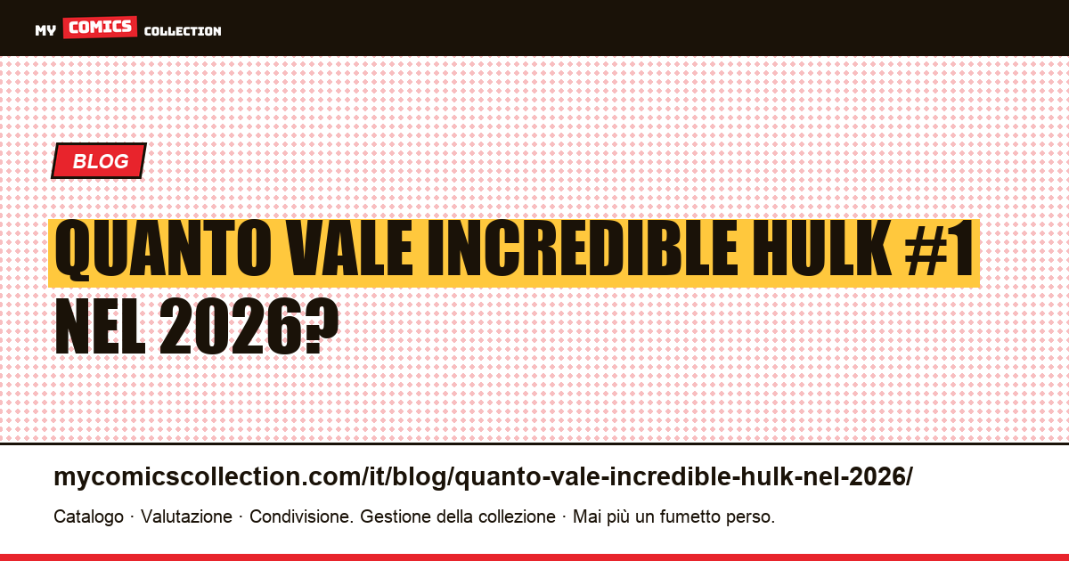 Quanto vale Incredible Hulk #1 nel 2026? — illustrazione articolo