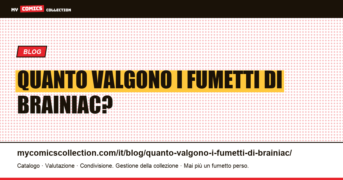 Quanto valgono i fumetti di Brainiac? — illustrazione articolo