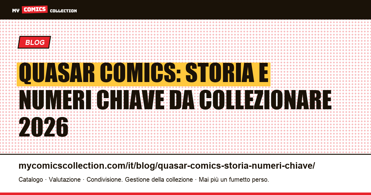Quasar comics: storia editoriale e key issues — guida collezione 2026 — illustrazione articolo