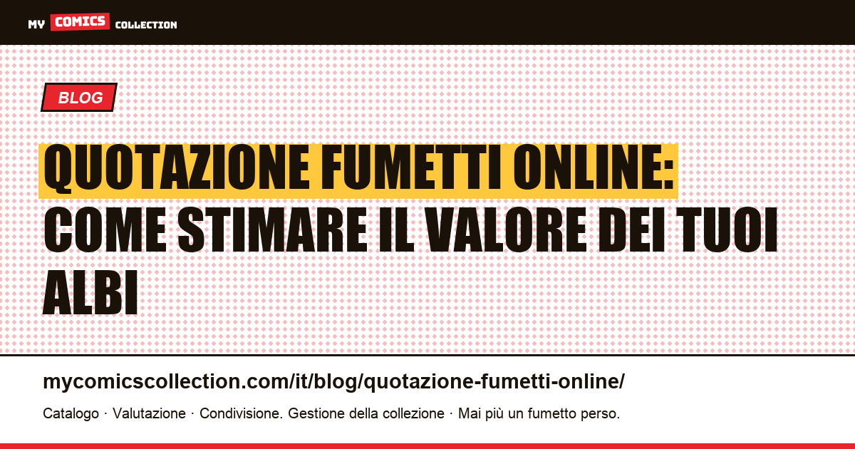 Quotazione fumetti online: come stimare il valore dei tuoi albi — illustrazione articolo