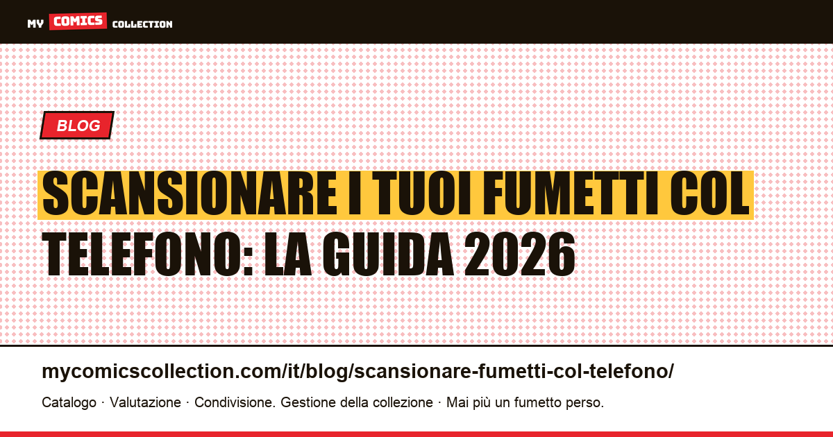 Scansionare i tuoi fumetti col telefono: la guida 2026 — illustrazione articolo