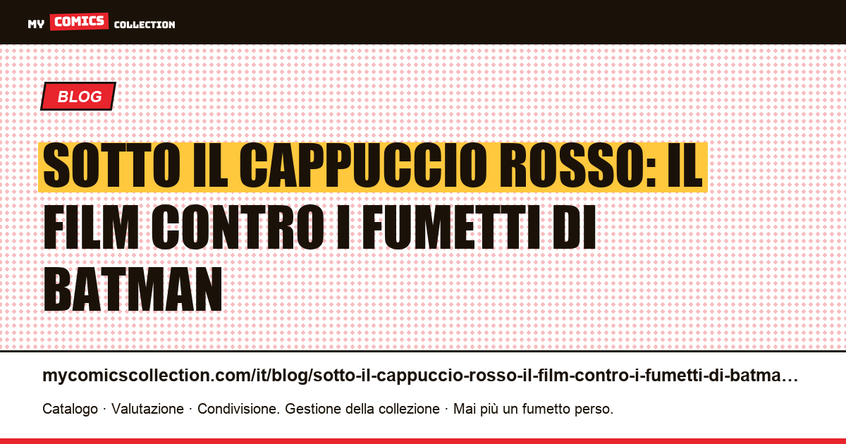 Sotto il Cappuccio Rosso: il film contro i fumetti di Batman — illustrazione articolo