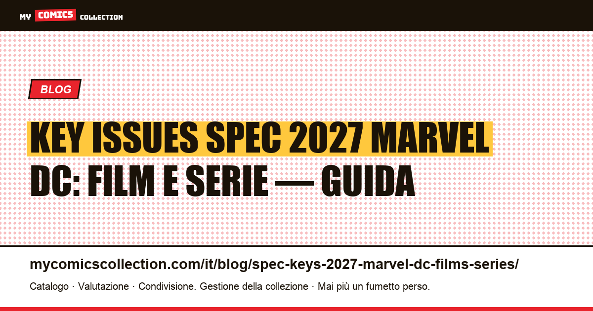 Key issues spec 2027 Marvel DC — Film e serie: roundup del collezionista — illustrazione articolo