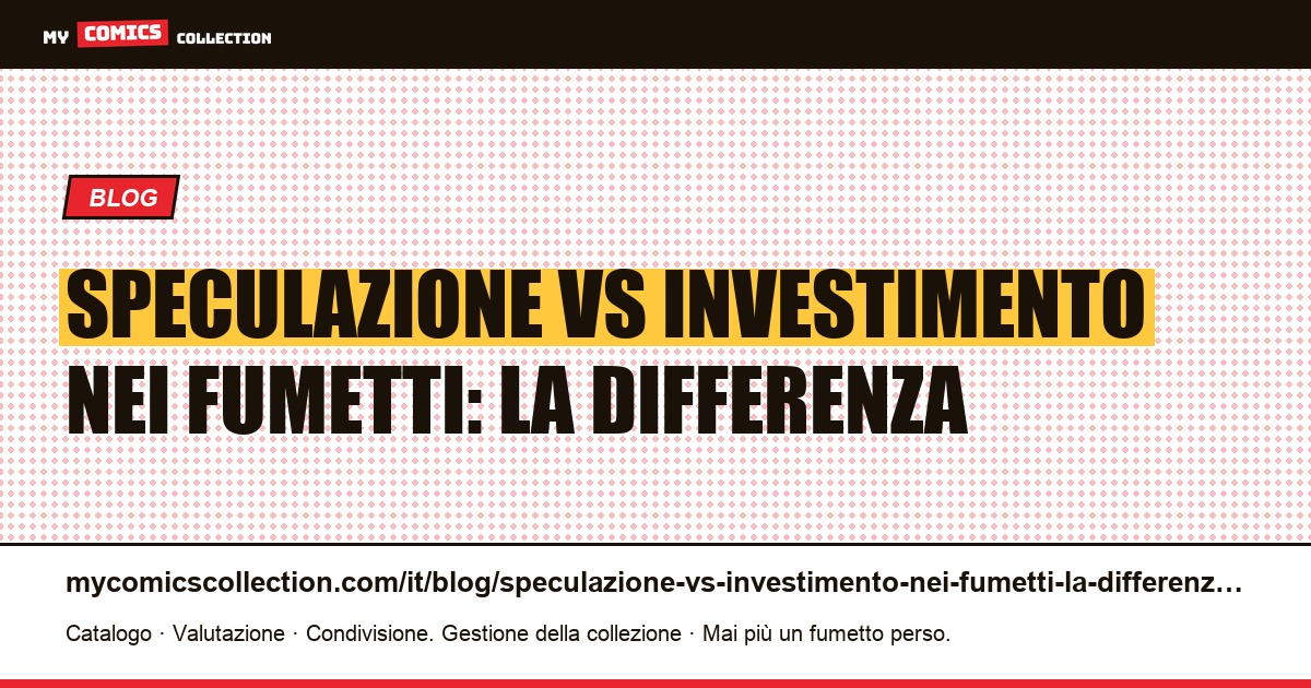 Speculazione vs investimento nei fumetti: la differenza — illustrazione articolo