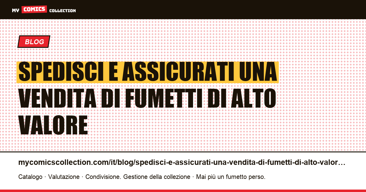 Spedisci e assicurati una vendita di fumetti di alto valore — illustrazione articolo
