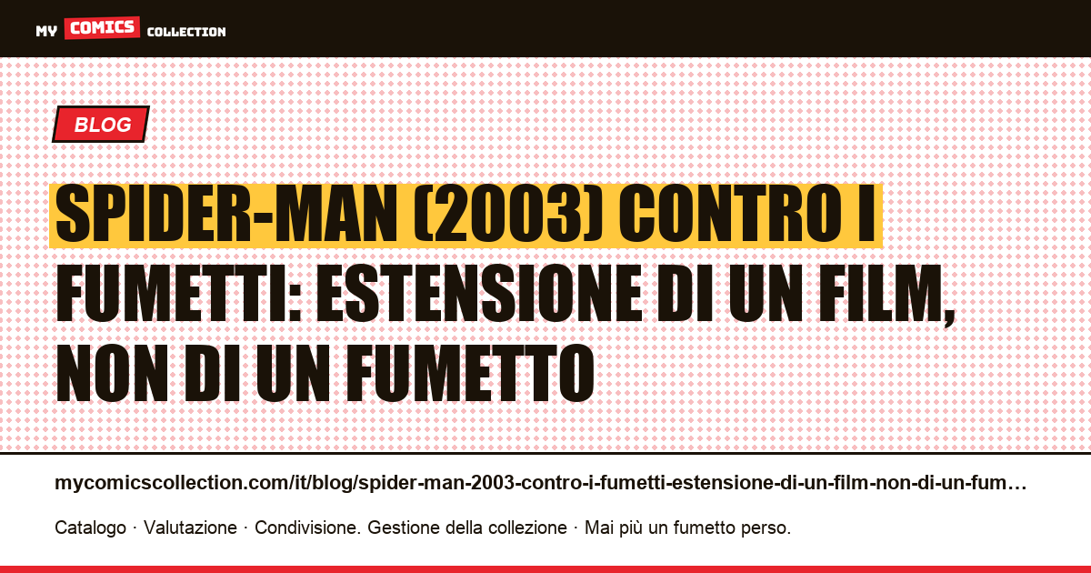Spider-Man (2003) contro i fumetti: estensione di un film, non di un fumetto — illustrazione articolo