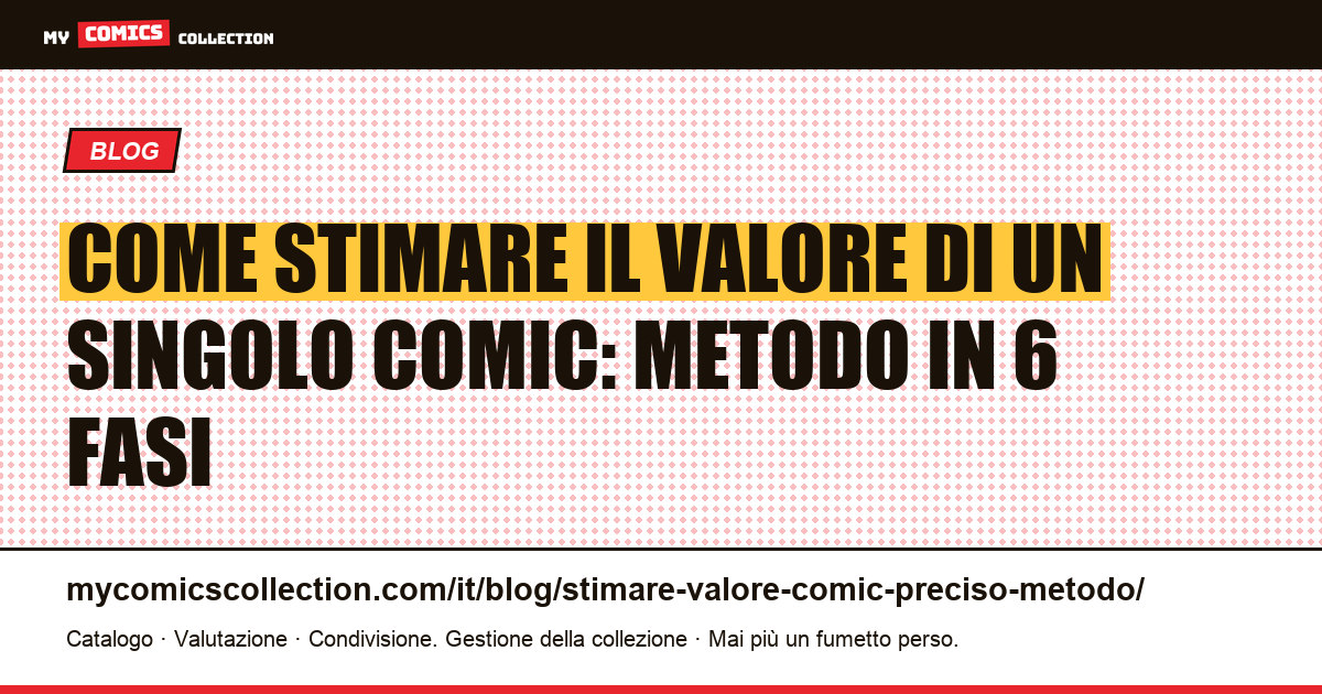 Come stimare il valore di un singolo comic preciso: metodo in 6 fasi (2026) — illustrazione articolo