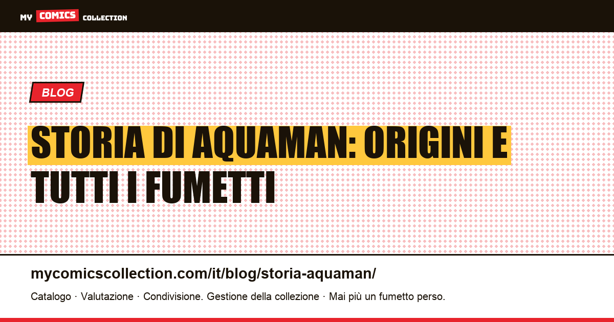 Storia di Aquaman: nascita e lista completa dei fumetti — illustrazione articolo
