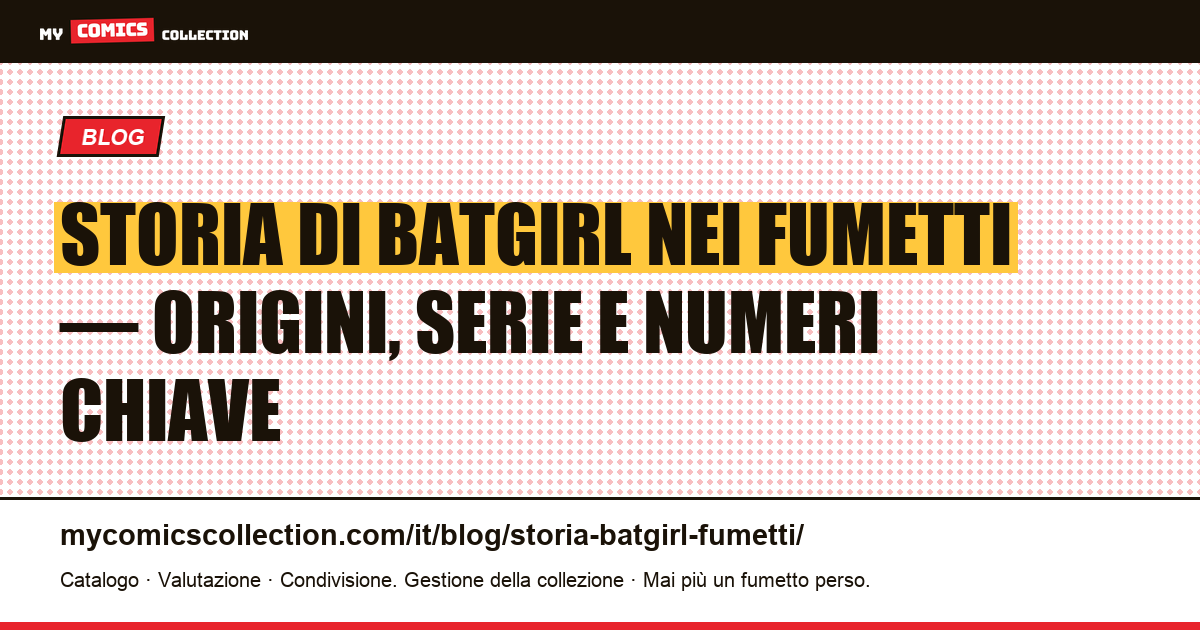 Storia di Batgirl nei fumetti: origini, biografia e numeri chiave da collezionare — illustrazione articolo
