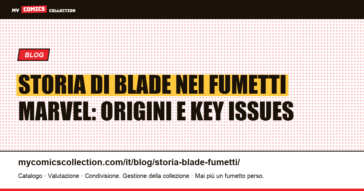 Storia di Blade nei fumetti Marvel: da Tomb of Dracula #10 al MCU — illustrazione articolo