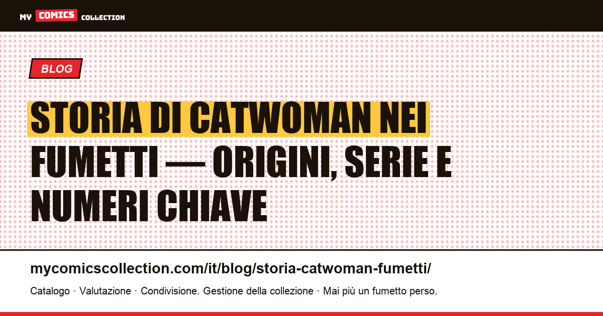 Storia di Catwoman nei fumetti: origini, biografie e guida al collezionismo — illustrazione articolo