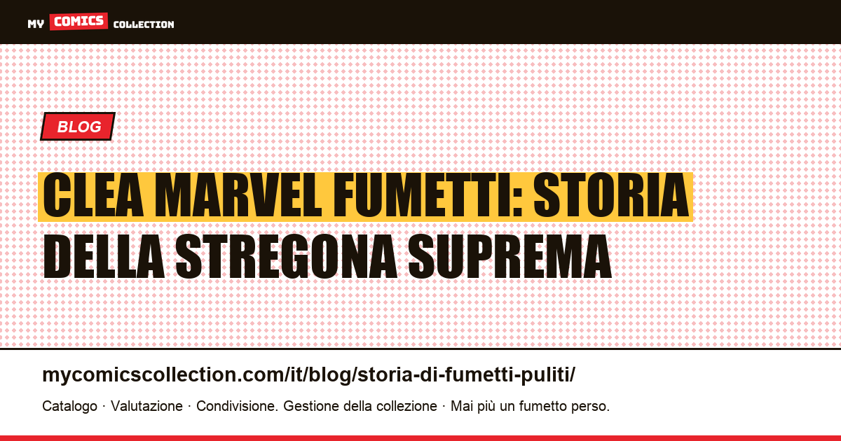 Clea Marvel fumetti: storia della Stregona Suprema — illustrazione articolo