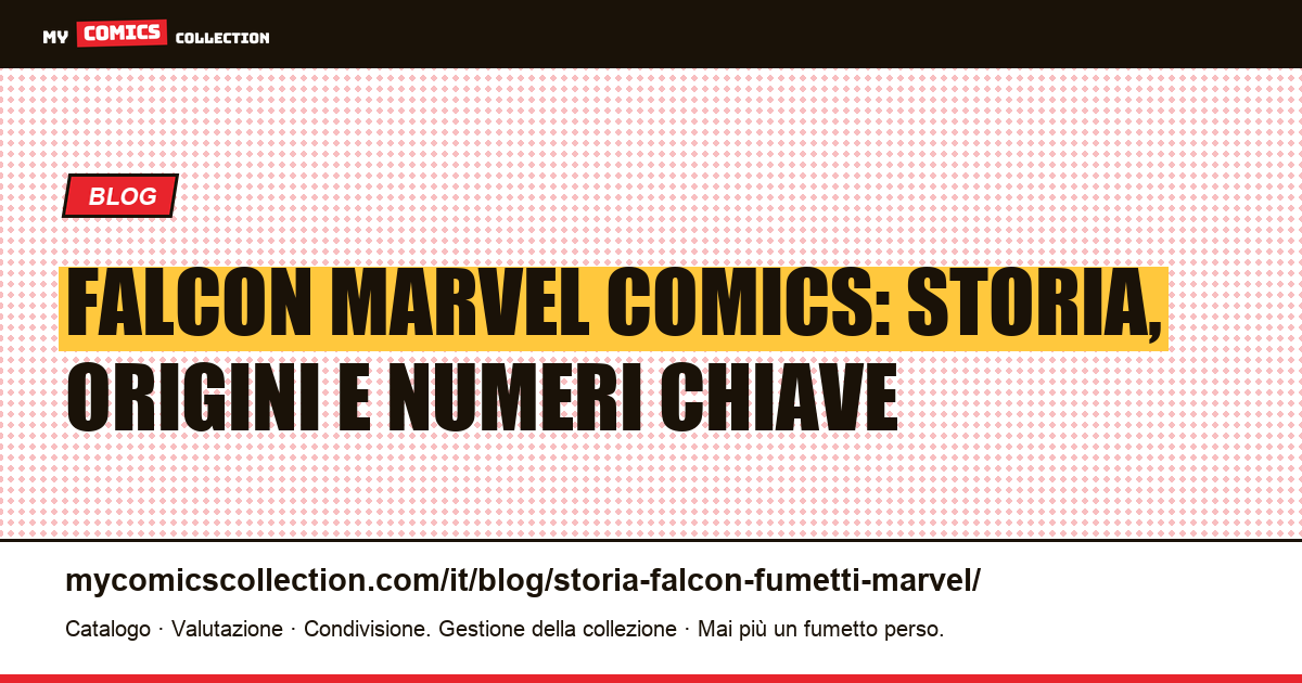 Storia di Falcon nei fumetti Marvel: origini, biografie e numeri chiave da collezionare — illustrazione articolo