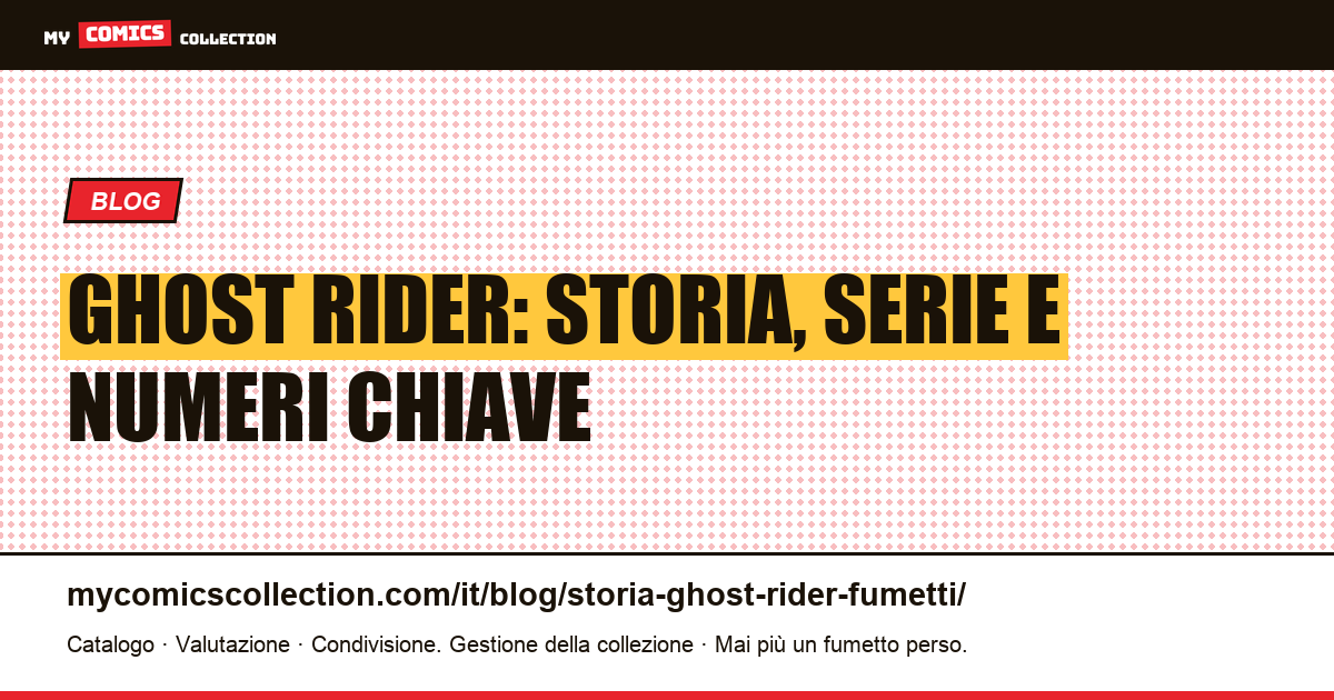 Ghost Rider: storia completa, cronologia delle serie e numeri chiave da collezionare — illustrazione articolo