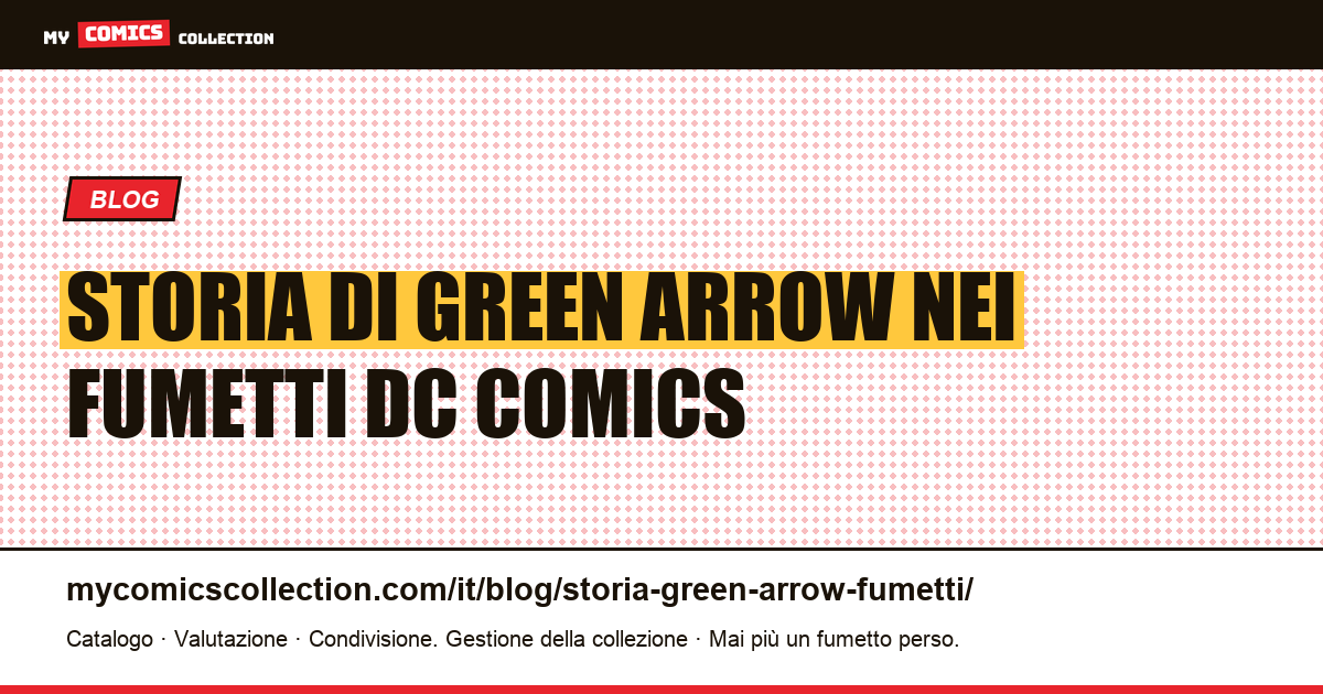Storia di Green Arrow nei fumetti: origini, serie e numeri chiave — illustrazione articolo