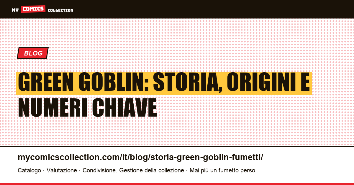 Storia del Green Goblin nei fumetti: origini, biografie e numeri chiave da collezionare — illustrazione articolo