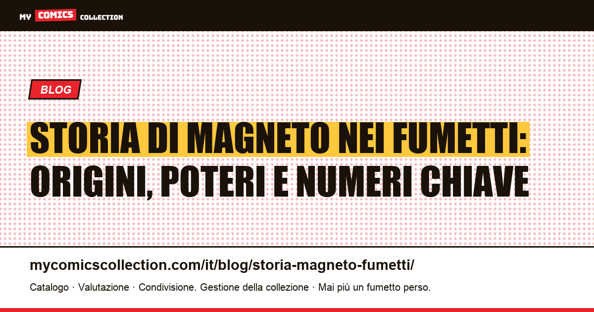 Storia di Magneto nei fumetti: dalle origini ai numeri chiave da collezionare — illustrazione articolo