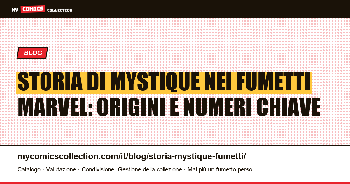 Storia di Mystique nei fumetti: origini, biografie e numeri chiave da collezionare — illustrazione articolo