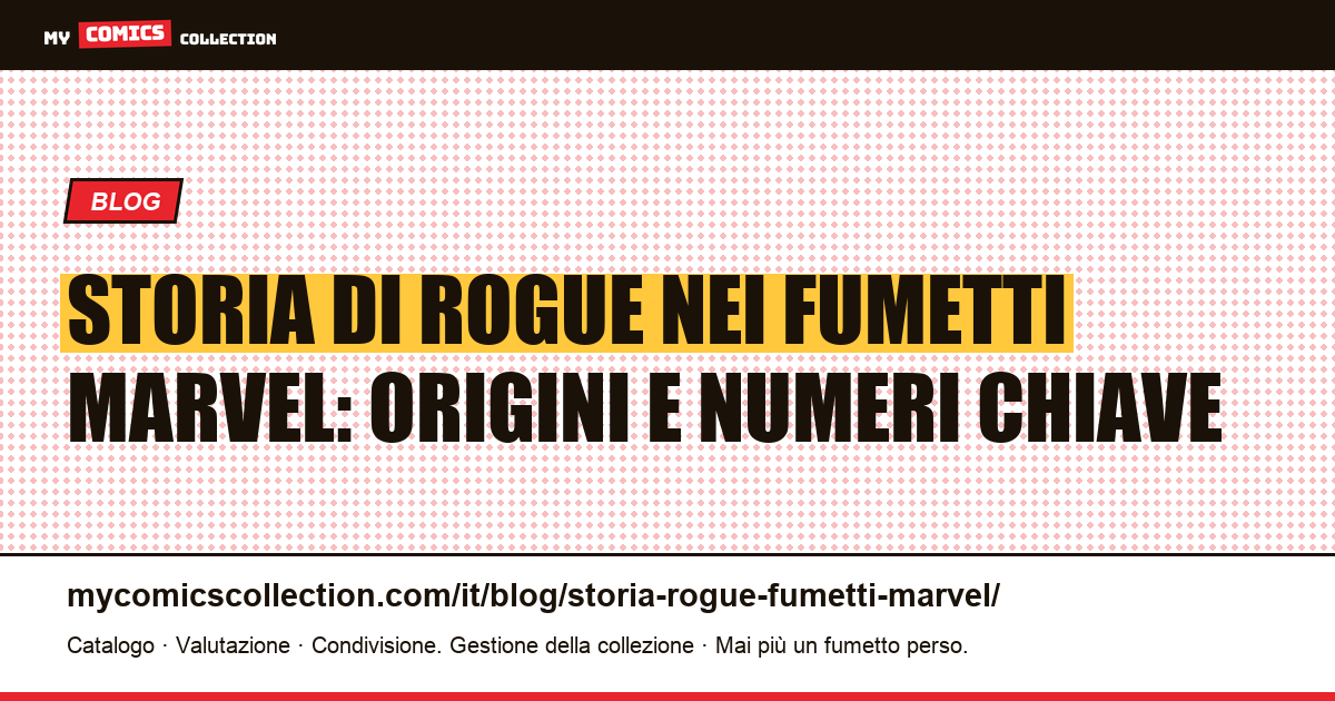 Storia di Rogue nei Fumetti Marvel: Biografia, Cronologia e Numeri Chiave — illustrazione articolo