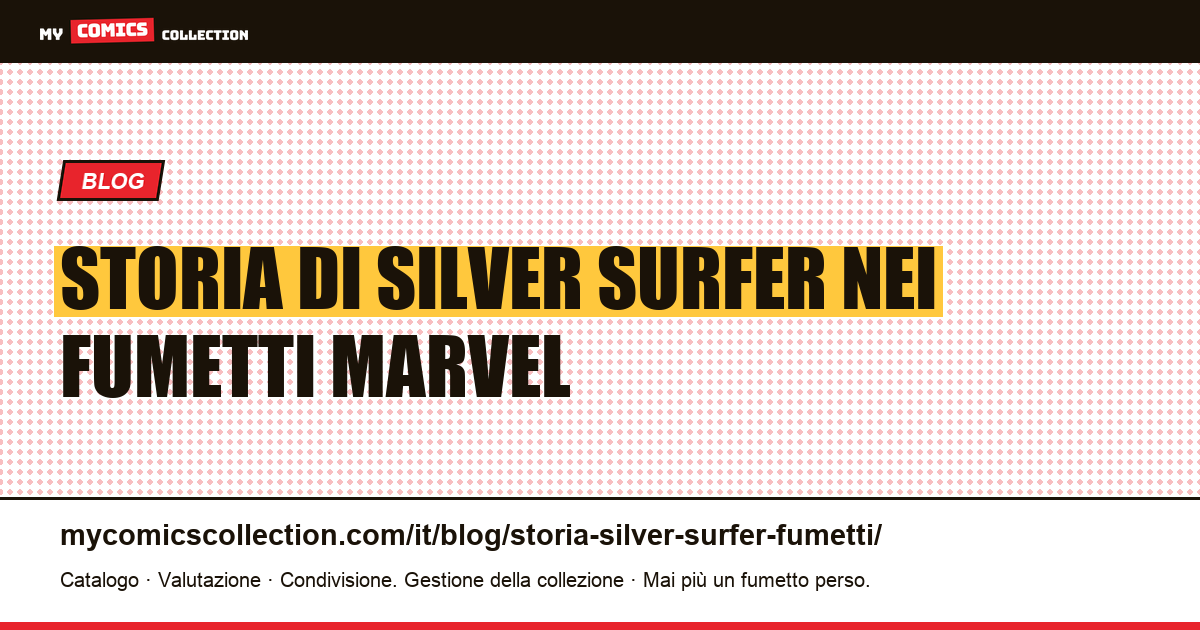 Storia di Silver Surfer nei fumetti Marvel: biografia, serie e numeri chiave — illustrazione articolo