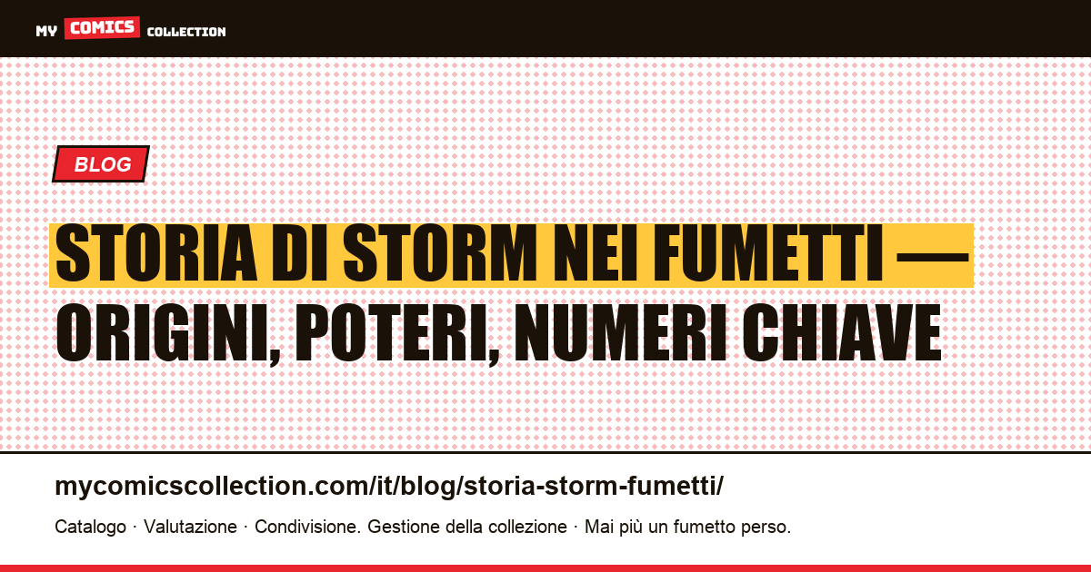 Storia di Storm nei fumetti Marvel: origini, biografie e numeri chiave da collezionare — illustrazione articolo