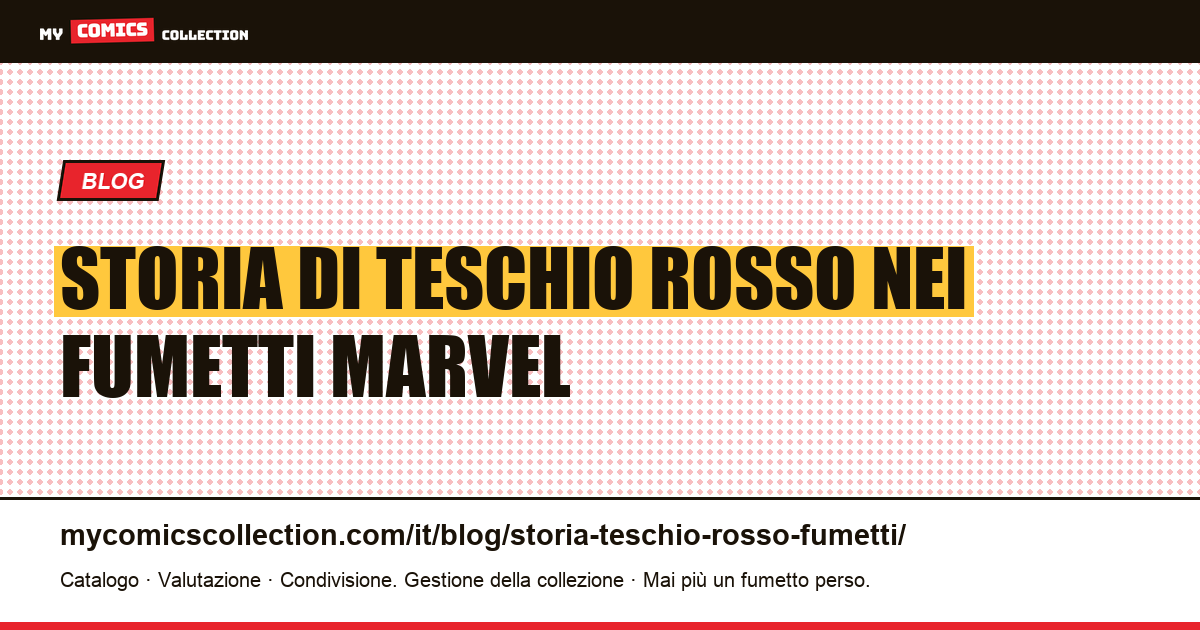 Storia di Teschio Rosso nei fumetti Marvel: origini, biografie e numeri chiave — illustrazione articolo