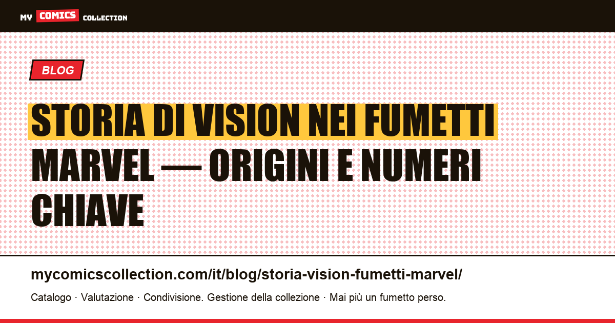 Storia di Vision nei fumetti Marvel : origini, biografie e numeri chiave da collezionare — illustrazione articolo