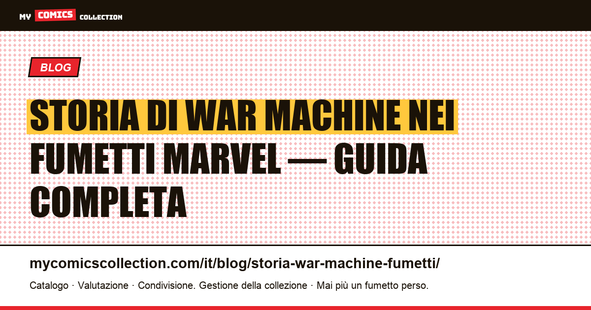 Storia di War Machine nei fumetti Marvel : origini, serie e numeri chiave — illustrazione articolo