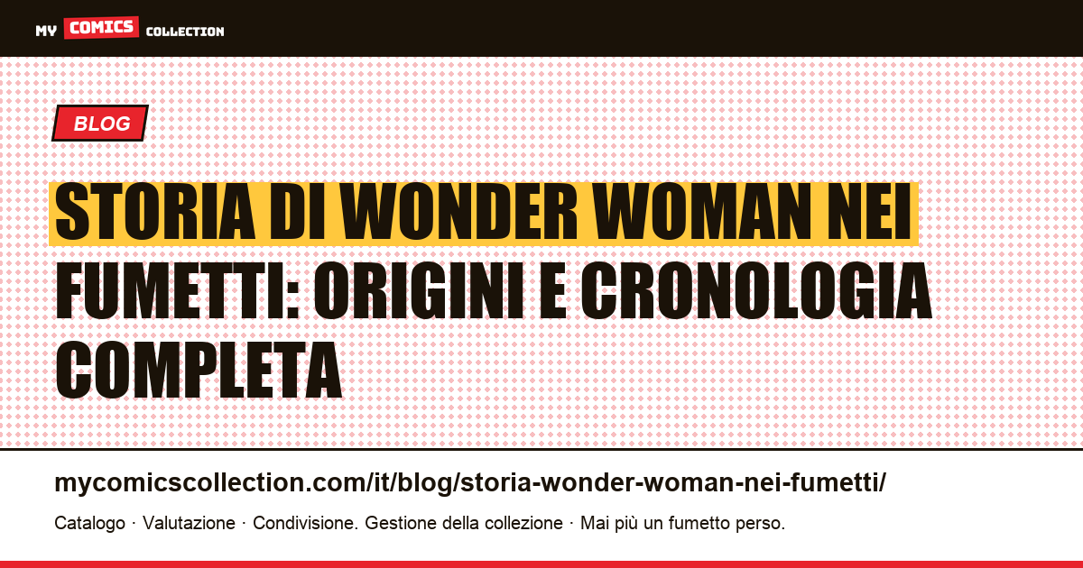 Storia di Wonder Woman nei fumetti: origini e cronologia completa — illustrazione articolo