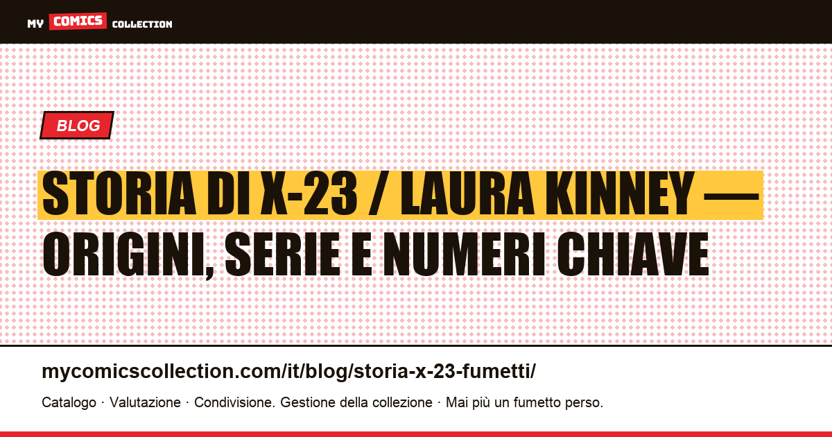 Storia di X-23 nei fumetti : origini di Laura Kinney, serie e numeri chiave — illustrazione articolo