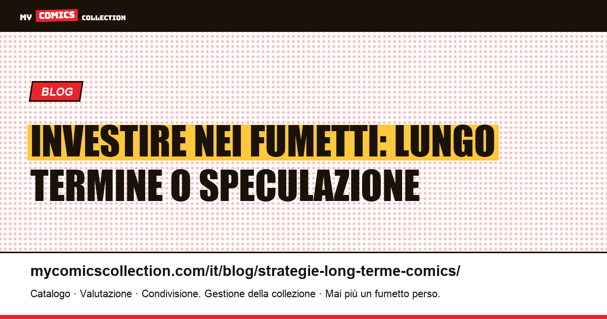 Investire nei fumetti: strategia a lungo termine o speculazione — illustrazione articolo