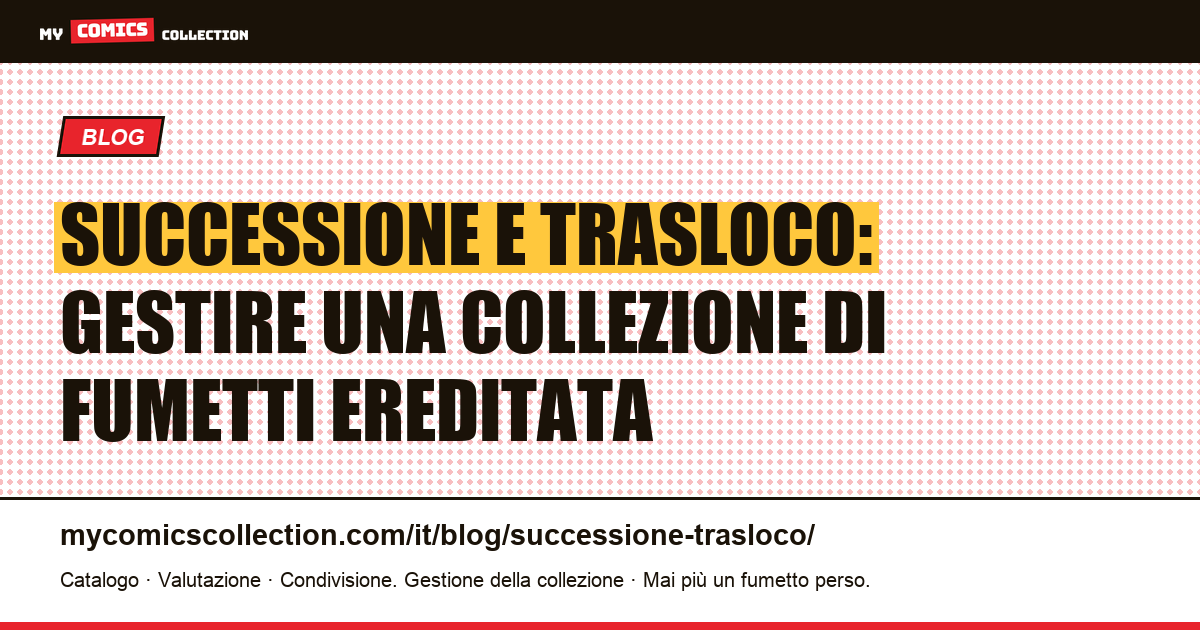 Successione e trasloco: gestire una collezione di fumetti ereditata — illustrazione articolo