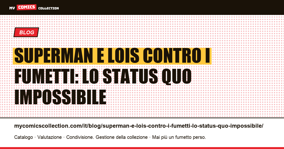 Superman e Lois contro i fumetti: lo status quo impossibile — illustrazione articolo