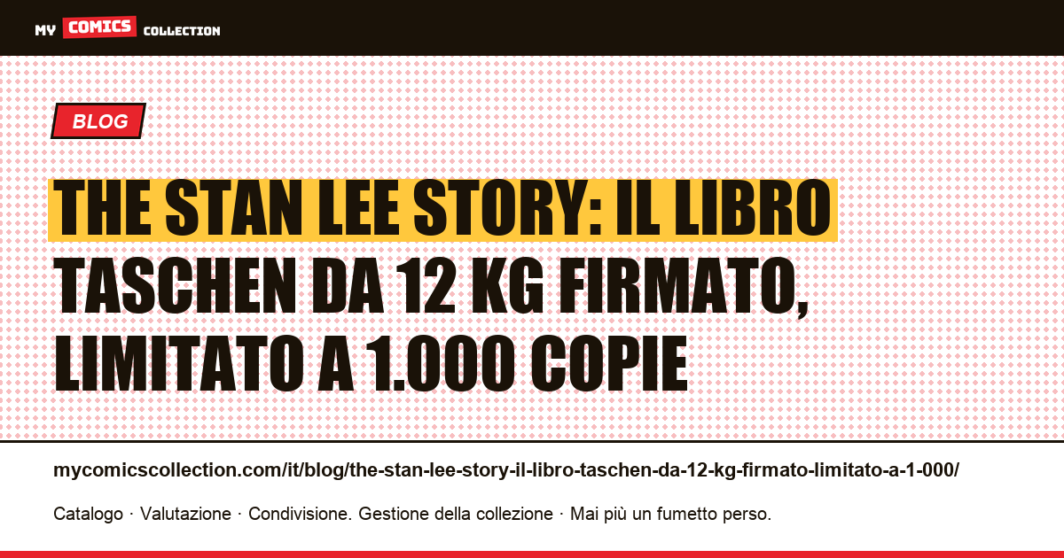The Stan Lee Story: il libro TASCHEN da 12 kg firmato, limitato a 1.000 copie — illustrazione articolo
