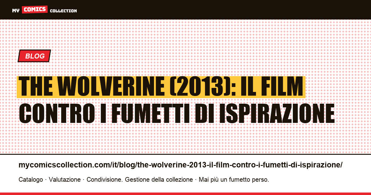 The Wolverine (2013): il film contro i fumetti di ispirazione — illustrazione articolo