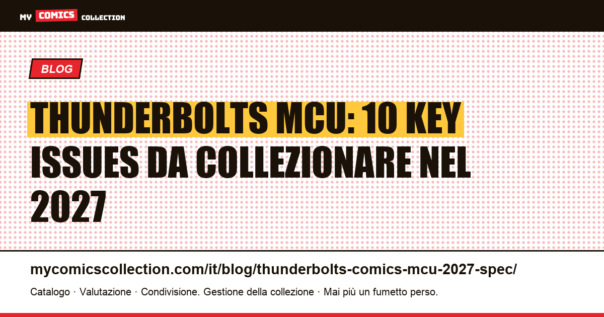 Thunderbolts MCU: spec sheet 2027 — prime apparizioni, quotazioni CGC e analisi di mercato — illustrazione articolo