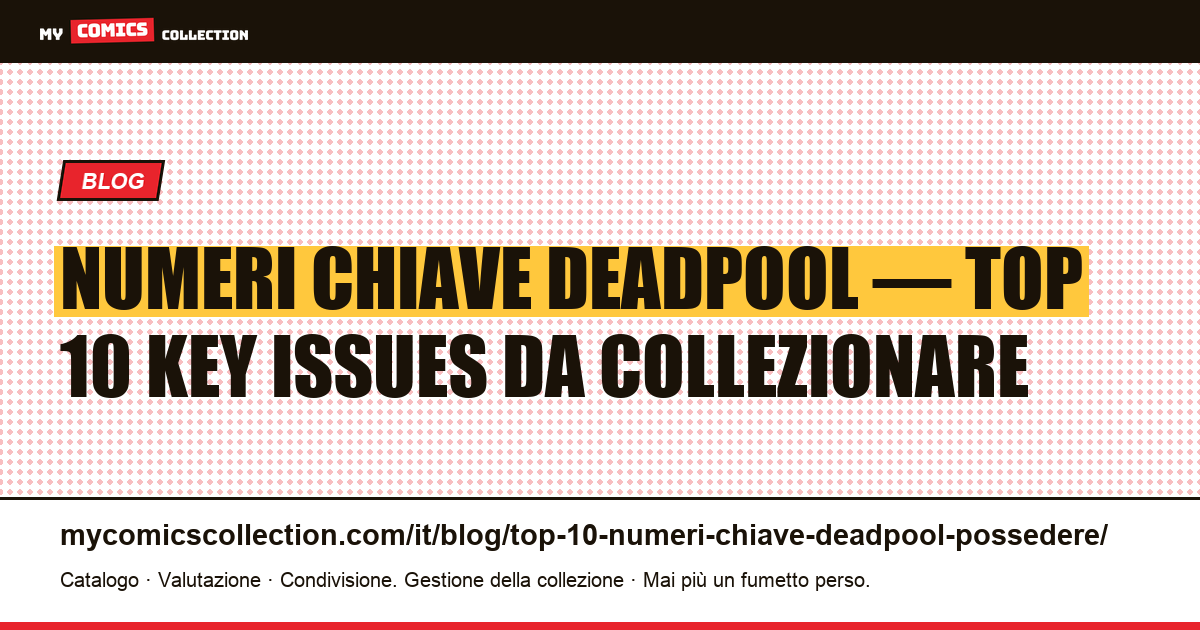 Top 10 dei numeri chiave Deadpool da possedere assolutamente — illustrazione articolo