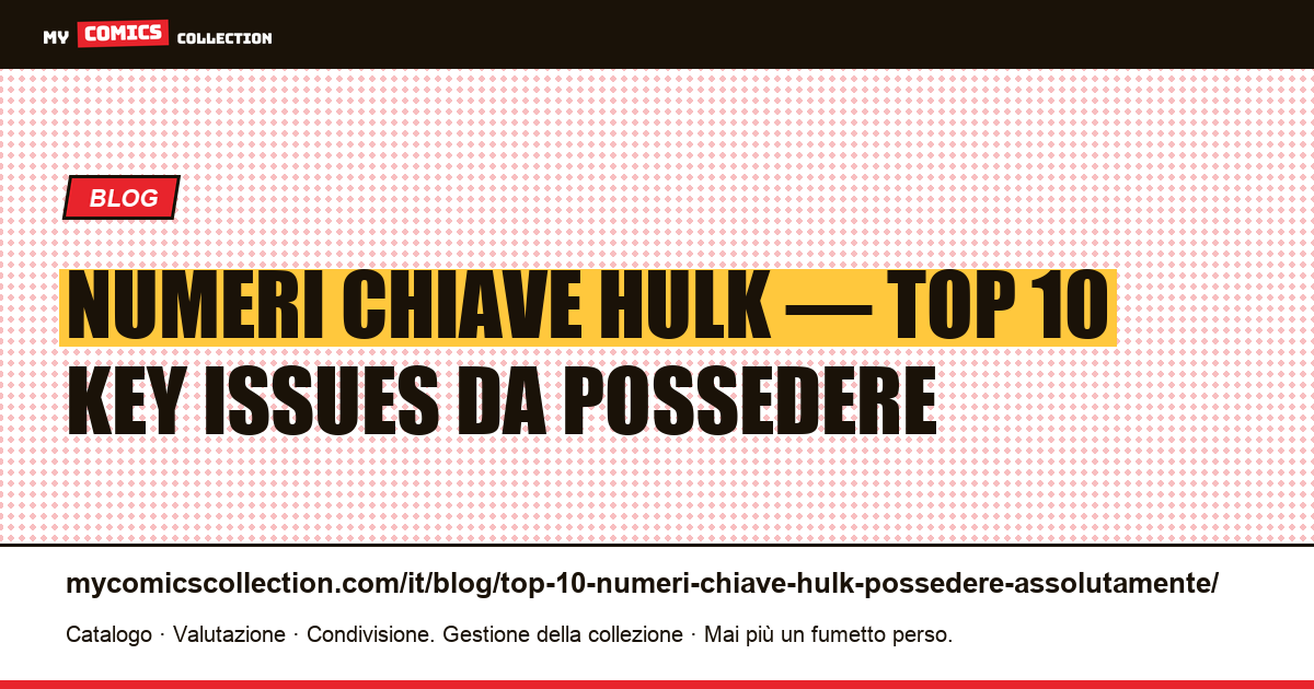 Top 10 dei numeri chiave Hulk da possedere assolutamente — illustrazione articolo